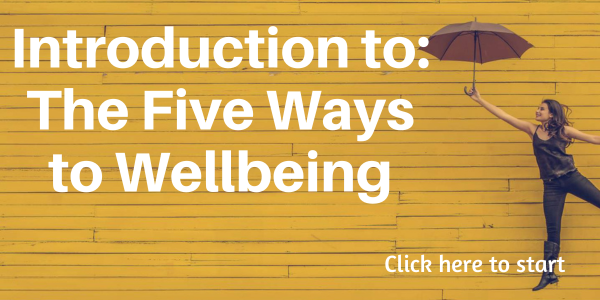 Click here to go to Five Ways to Wellbeing.