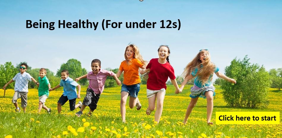 Click here to go to Being Healthy for Under 12's.