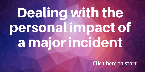 Dealing with the personal impact of a major incident.