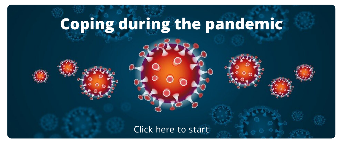 Click here to start Coping During the Pandemic.