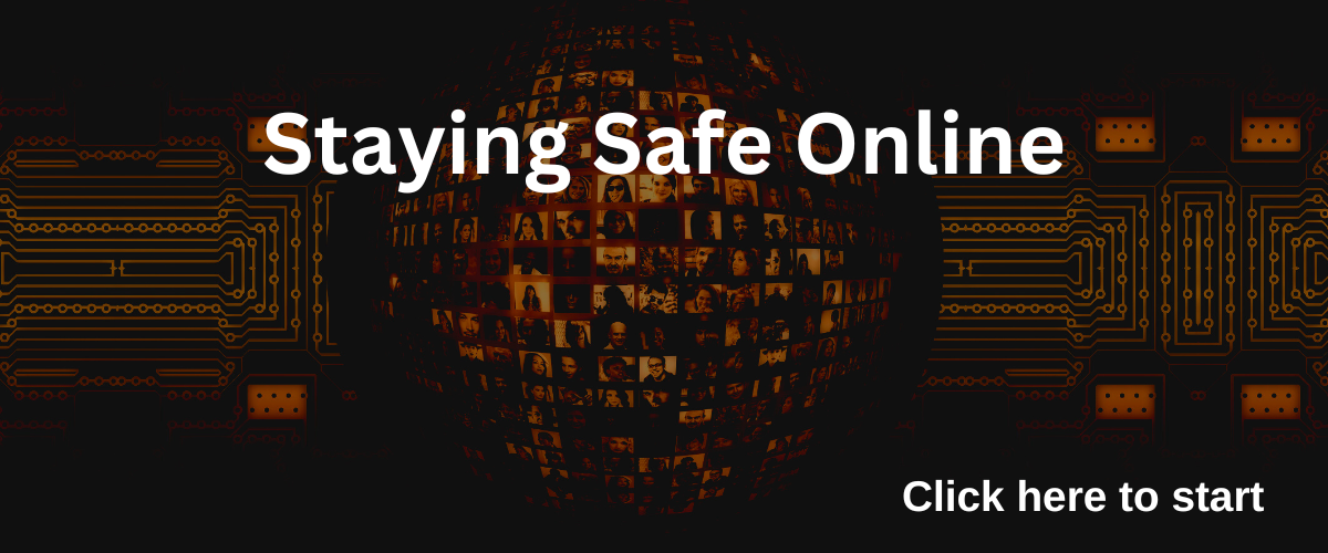 Staying safe online course, click here to start.